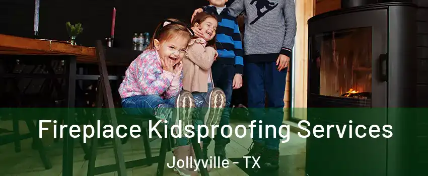  Fireplace Kidsproofing Services Jollyville - TX