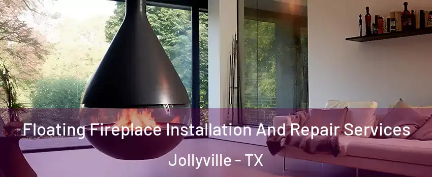  Floating Fireplace Installation And Repair Services Jollyville - TX