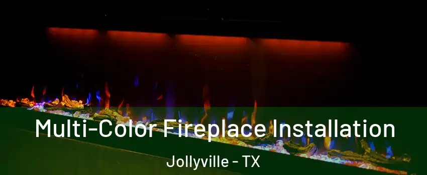  Multi-Color Fireplace Installation Jollyville - TX