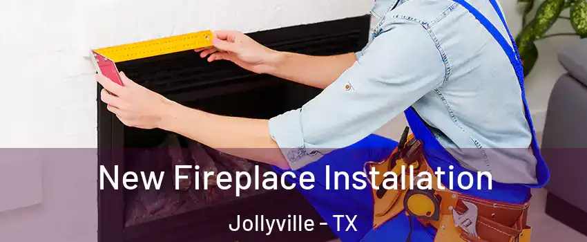  New Fireplace Installation Jollyville - TX