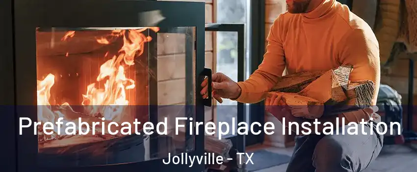  Prefabricated Fireplace Installation Jollyville - TX