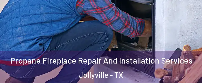  Propane Fireplace Repair And Installation Services Jollyville - TX