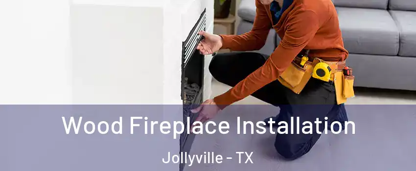  Wood Fireplace Installation Jollyville - TX