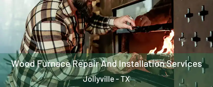  Wood Furnace Repair And Installation Services Jollyville - TX